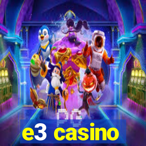 e3 casino